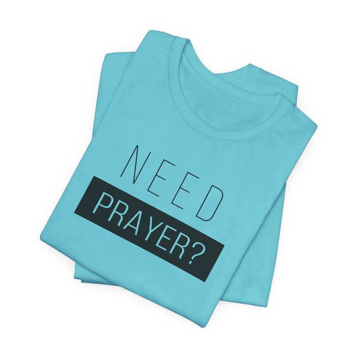 T-Shirt — “Need Prayer?” Inspirational Christian Tee