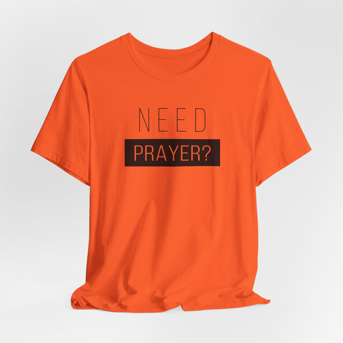 T-Shirt — “Need Prayer?” Inspirational Christian Tee