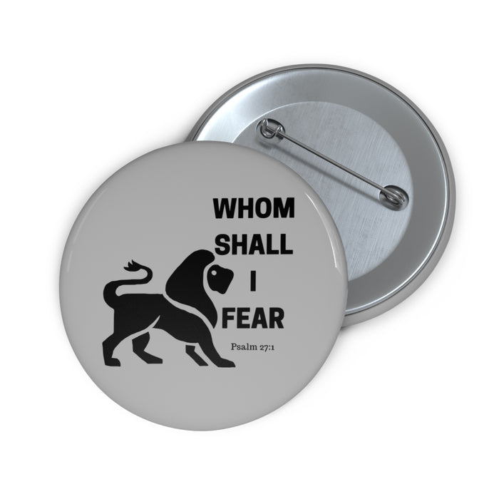 Whom Shall I Fear Custom Pin Buttons