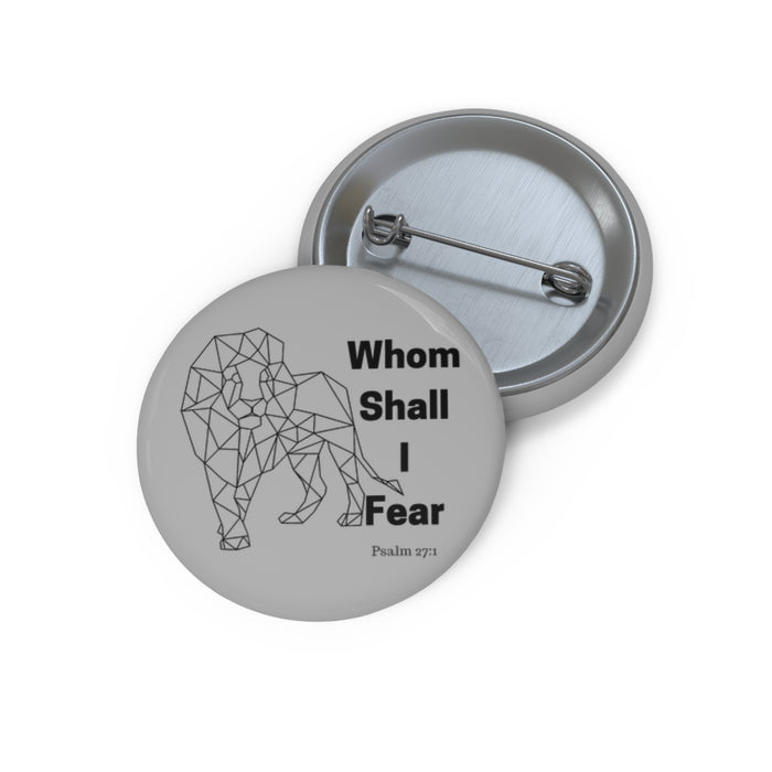 Whom Shall I Fear Custom Pin Buttons