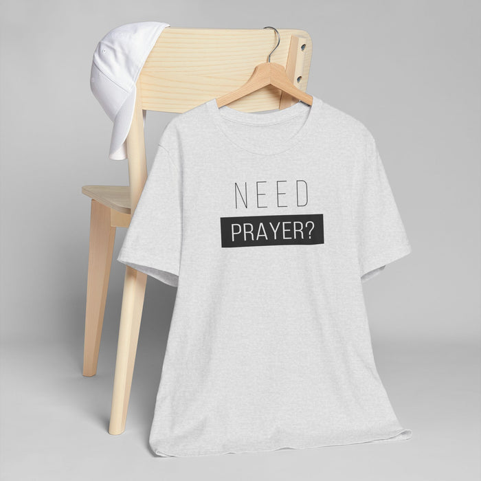 T-Shirt — "Need Prayer?" Minimal Faith Graphic Tee