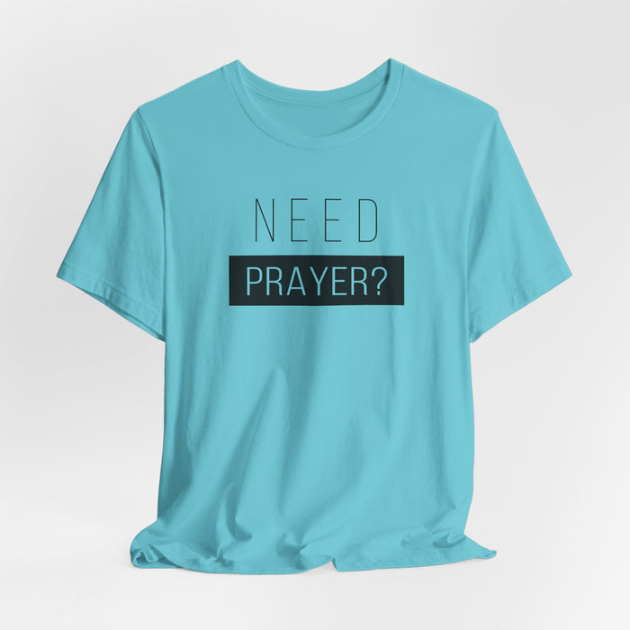 T-Shirt — “Need Prayer?” Inspirational Christian Tee