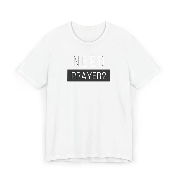 T-Shirt — "Need Prayer?" Minimal Faith Graphic Tee