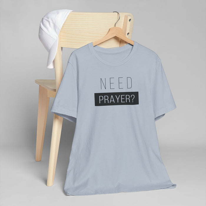 T-Shirt — "Need Prayer?" Minimal Faith Graphic Tee