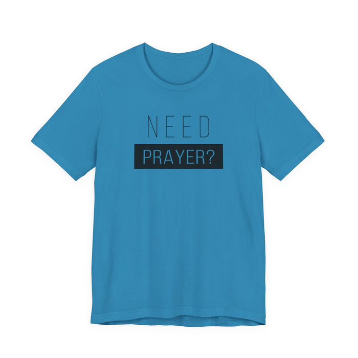 T-Shirt — “Need Prayer?” Inspirational Christian Tee
