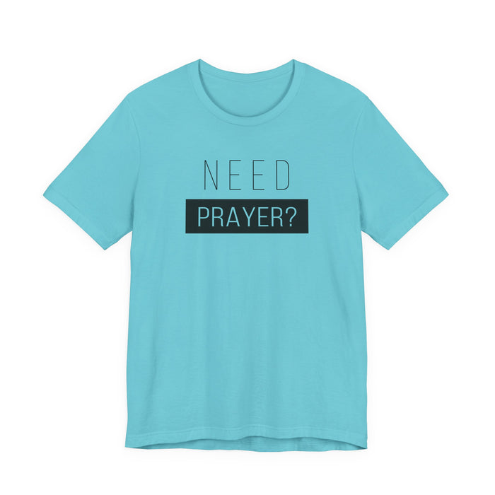 T-Shirt — “Need Prayer?” Inspirational Christian Tee