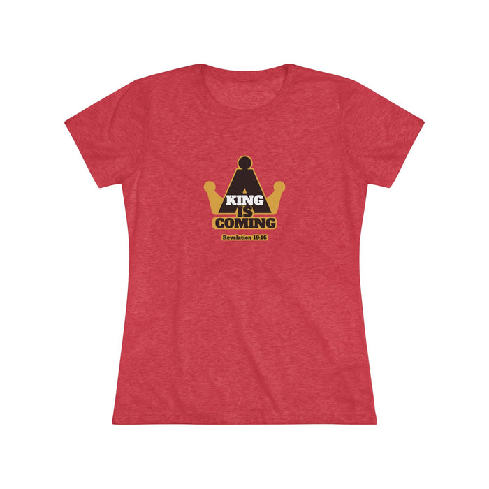 A King is Coming Women's Triblend Tee