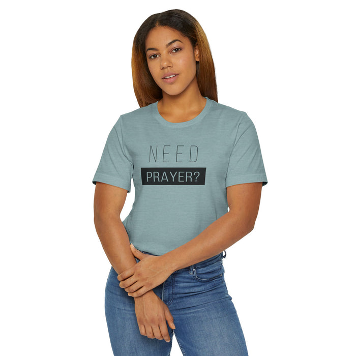 T-Shirt — "Need Prayer?" Minimal Faith Graphic Tee