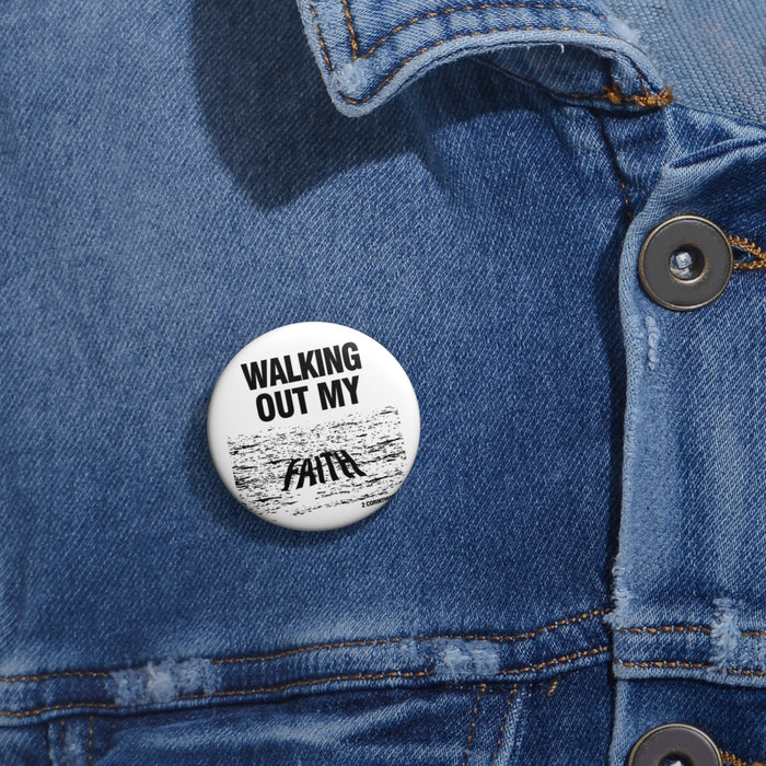 Walking Out My Faith Custom Pin Buttons