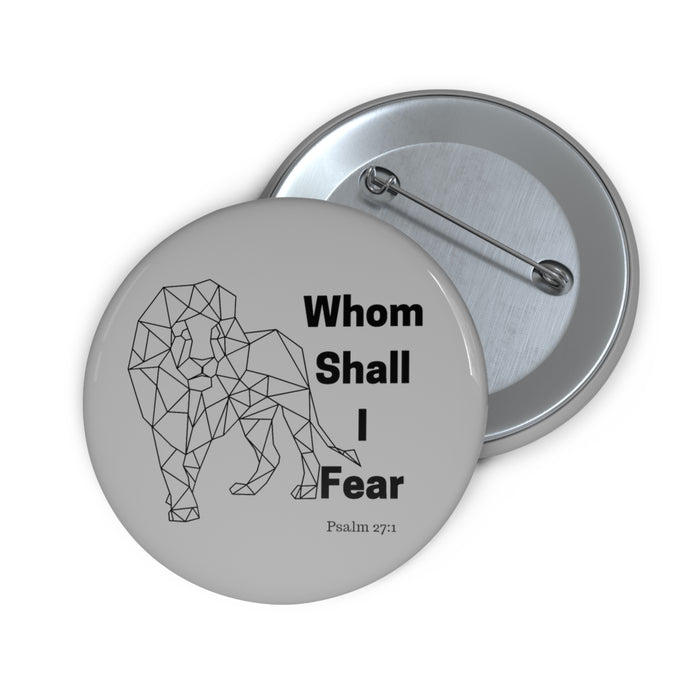 Whom Shall I Fear Custom Pin Buttons