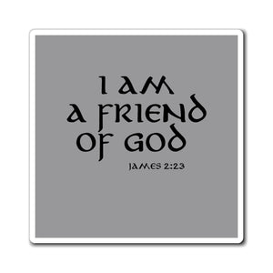 I am a Friend of God Magnets
