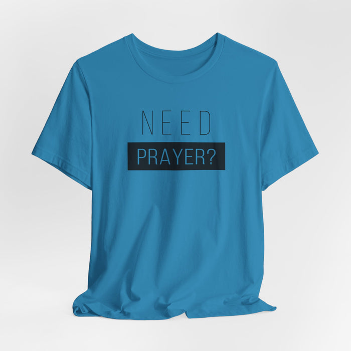 T-Shirt — “Need Prayer?” Inspirational Christian Tee