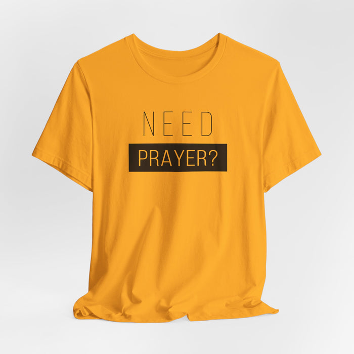 T-Shirt — “Need Prayer?” Inspirational Christian Tee