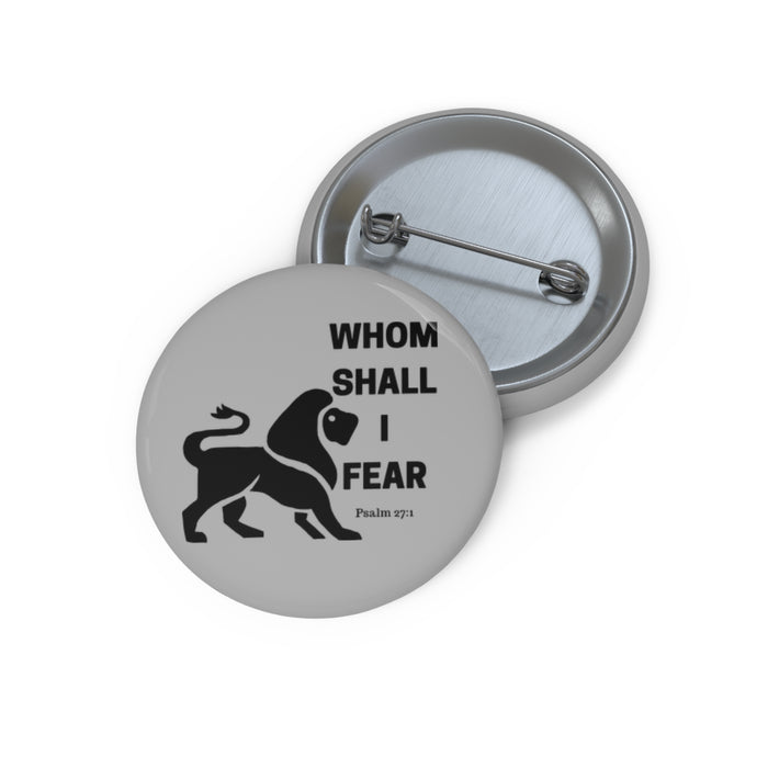 Whom Shall I Fear Custom Pin Buttons