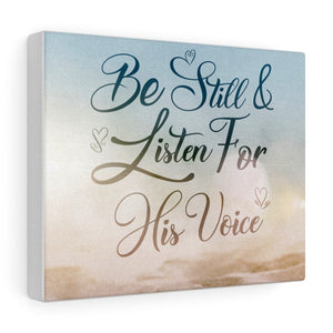 Be Still & Listen for His Voice Canvas Gallery Wraps