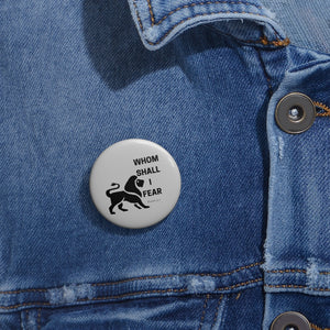 Whom Shall I Fear Custom Pin Buttons